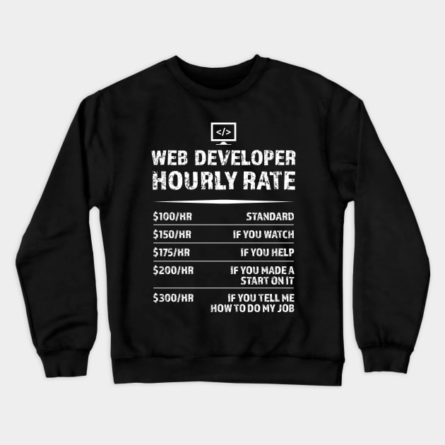 Web Developer Hourly Rate | Funny Development Gift Crewneck Sweatshirt by qwertydesigns